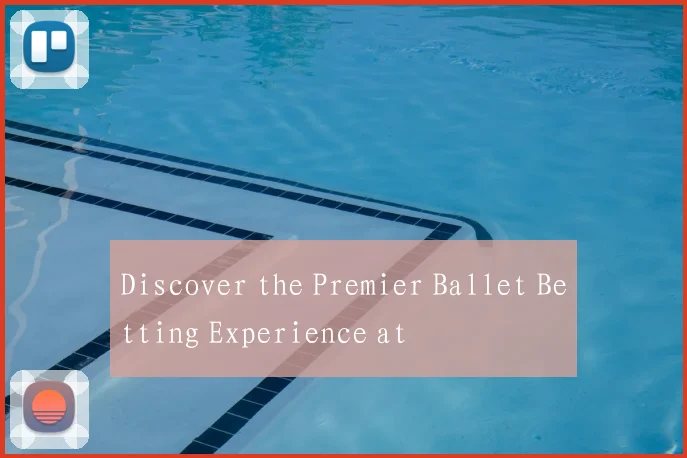 Discover the Premier Ballet Betting Experience at